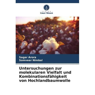 Untersuchungen zur molekularen Vielfalt und Kombinationsfähigkeit von Hochlandbaumwolle, Taschenbuch von Sagar Arora,Somveer Nimbal, Verlag Unser