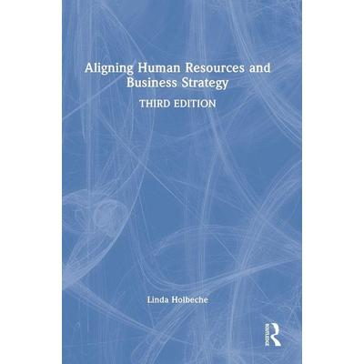 Aligning Human Resources and Business Strategy, Gebundene Ausgabe von Linda Holbeche, Taylor & Francis, 978-1-03-211457-6