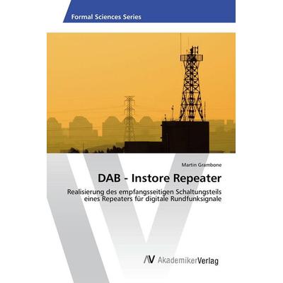 DAB - Instore Repeater, Taschenbuch von Martin Grambone, AV Akademikerverlag, 978-3-639-87975-9