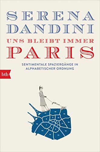 Serena Dandini - Uns bleibt immer Paris: Sentimentale Spaziergänge in alphabetischer Ordnung - Preis vom 15.10.2026 23:06:25 h