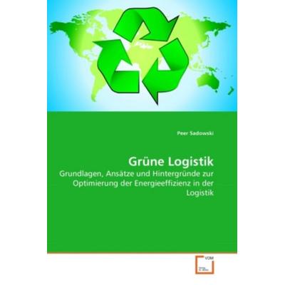 Sadowski, P: Grüne Logistik, Taschenbuch von Peer Sadowski, VDM, 978-3-639-26595-8