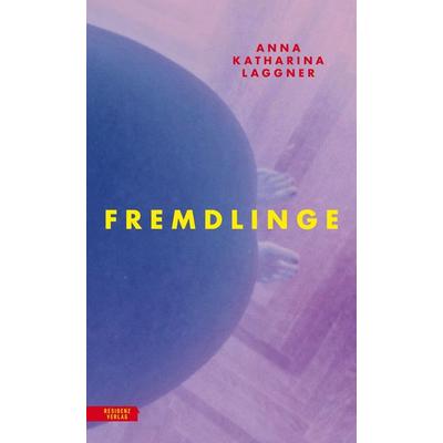 Fremdlinge, Gebundene Ausgabe von Anna Katharina Laggner, Residenz Verlag