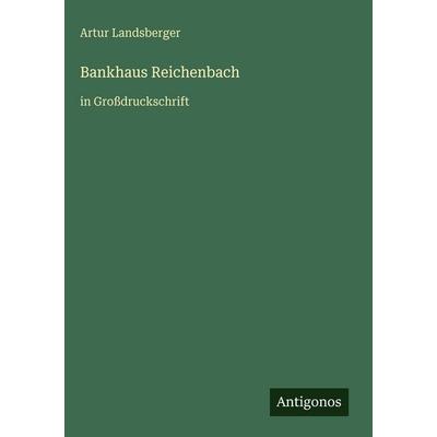 Bankhaus Reichenbach, Gebundene Ausgabe von Artur Landsberger, Antigonos Verlag, 978-3-566-11395-7
