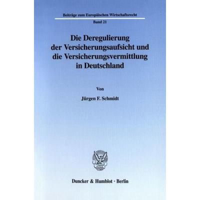 Die Deregulierung der Versicherungsaufsicht und die Versicherungsvermittlung in Deutschland., Taschenbuch von Jürgen F. Schmidt, Duncker & Humblot,