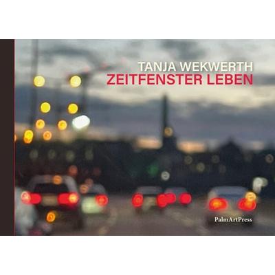 Zeitfenster Leben, Gebundene Ausgabe von Tanja Wekwerth, PalmArtPress, 978-3-96258-214-2