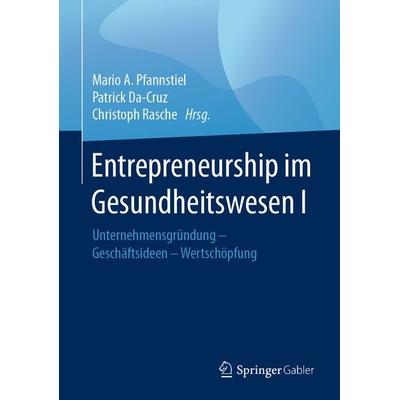 Entrepreneurship im Gesundheitswesen I, Gebundene Ausgabe von , Springer Fachmedien Wiesbaden GmbH, 978-3-658-14778-5