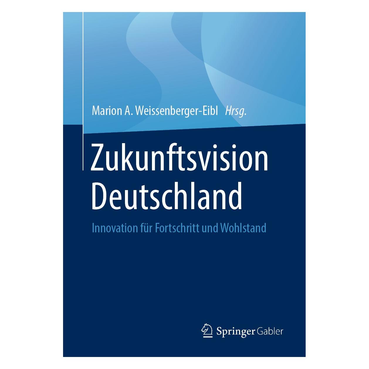 Springer Zukunftsvision Deutschland (Deutsch, Marion A. Weissenberger-Eibl, Marion Weissenberger-Eibl, 2019) (9783662587935)