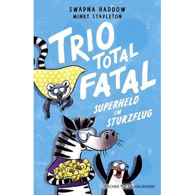 Trio total fatal: Superheld im Sturzflug, Gebundene Ausgabe von Swapna Haddow, Fischer Sauerländer, 978-3-7373-7558-0