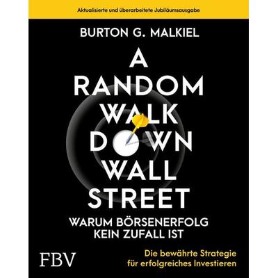 A Random Walk Down Wallstreet – warum Börsenerfolg kein Zufall ist, Gebundene Ausgabe von Burton G. Malkiel, Finanzbuch Verlag, 978-3-95972-681-8
