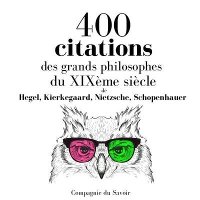 400 citations des grands philosophes du XIXème siècle - Hegel,Kierkegaard,Nietzsche,Arthur Schopenhauer, Audio, 9782821111585