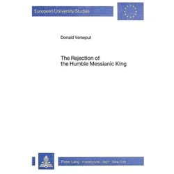 The Rejection of the Humble Messianic King, Sachbücher von Donald Verseput