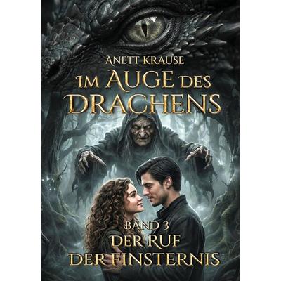 Im Auge des Drachens: Der Ruf der Finsternis, Taschenbuch von Anett Krause, BoD – Books on Demand, 978-3-695-73447-4