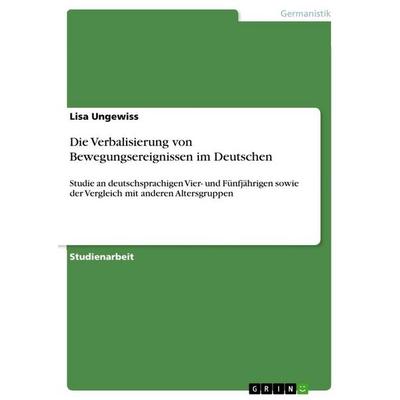 Die Verbalisierung von Bewegungsereignissen im Deutschen, Taschenbuch von Lisa Ungewiss, GRIN, 978-3-640-64909-9