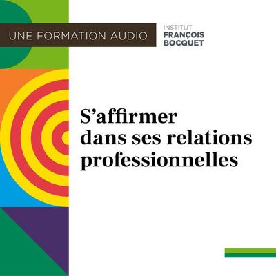 S'affirmer dans ses relations professionnelles - Institut François Bocquet, Audio, 9782956832607