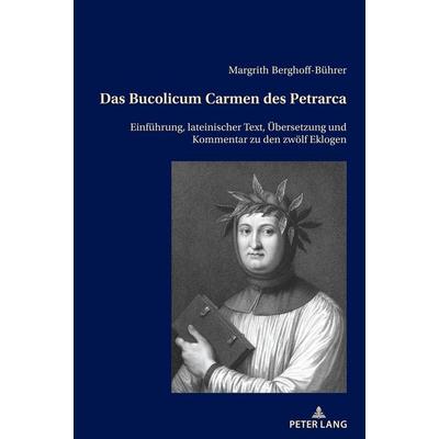 Das Bucolicum Carmen des Petrarca, Gebundene Ausgabe von Margrith Berghoff-Bührer, Peter Lang Group AG, International Academic Publishers,