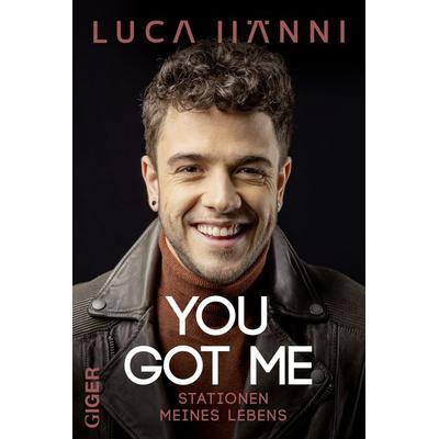You Got Me, Gebundene Ausgabe von Luca Hänni, Giger Verlag