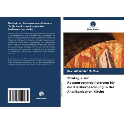 Strategie zur Ressourcenmobilisierung für die Klerikerbesoldung in der Anglikanischen Kirche, Taschenbuch von Rev. Alexander M. Njue, Verlag Unser