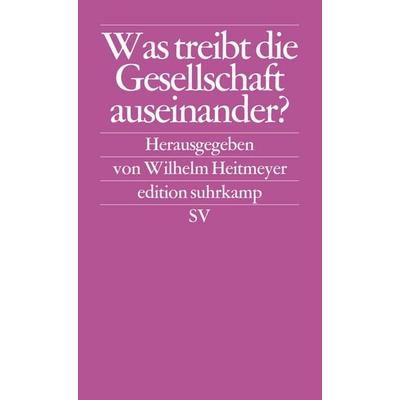 Was treibt die Gesellschaft auseinander?, Taschenbuch von Wilhelm Heitmeyer, Suhrkamp
