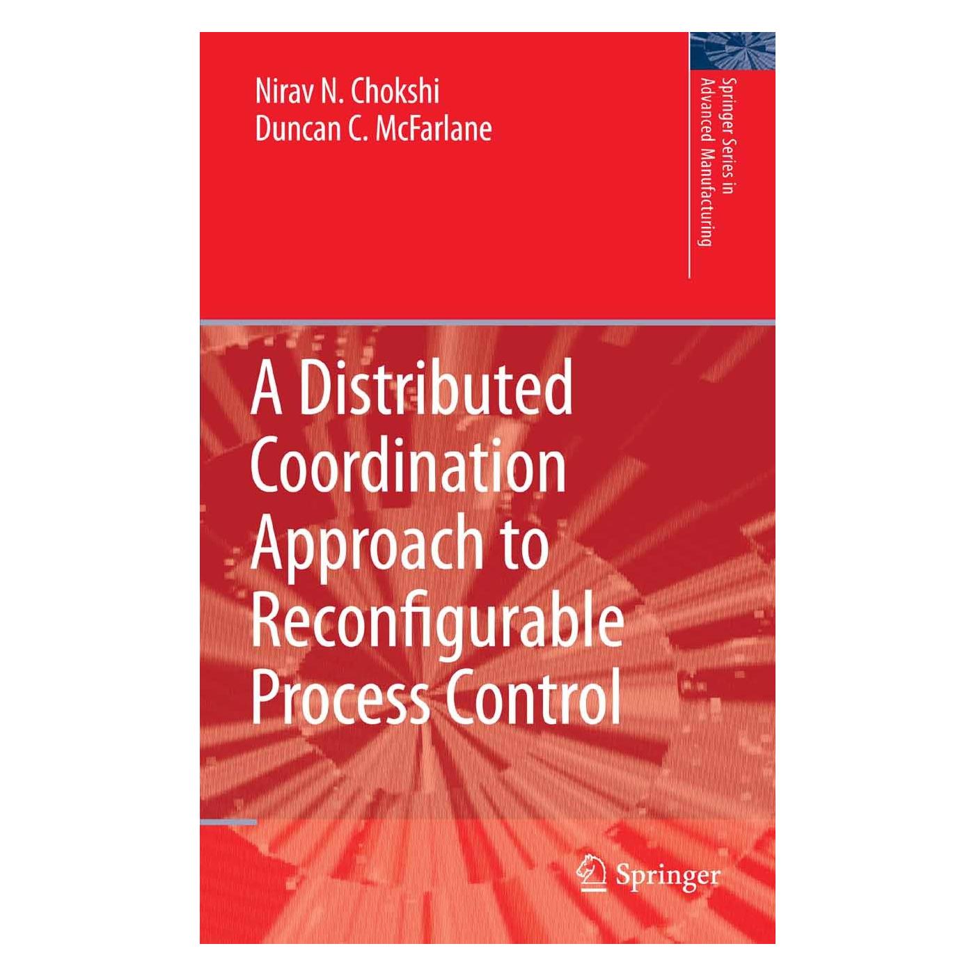 Springer A Distributed Coordination Approach to Reconfigurable Process Control (Englisch, Hardcover, Duncan C. McFarlane, Duncan McFarlane, Nirav Chokshi, Nirav N. Chokshi) (9781848000599)