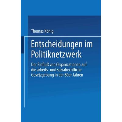 Entscheidungen im Politiknetzwerk, Taschenbuch von Thomas König, Deutscher Universitätsverlag, 978-3-8244-4095-5