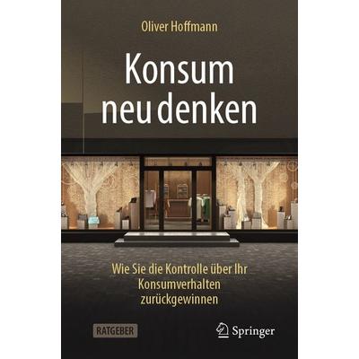 Konsum neu denken, Taschenbuch von Oliver Hoffmann, Springer Berlin, 978-3-662-70916-0