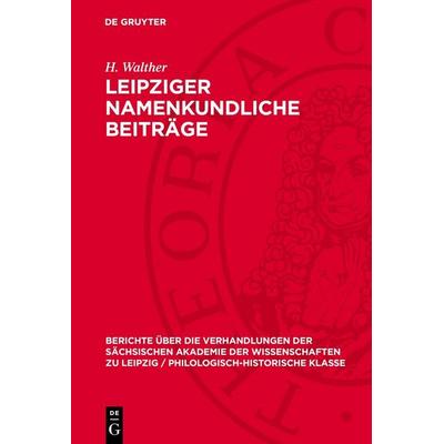 Leipziger namenkundliche Beiträge, Gebundene Ausgabe von R. Fischer,E. Eichler,H. Naumann,H. Walther, De Gruyter, 978-3-11-277826-5