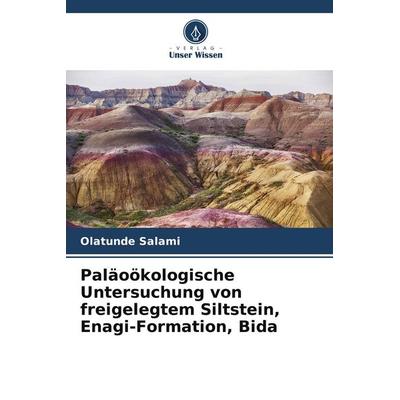 Paläoökologische Untersuchung von freigelegtem Siltstein, Enagi-Formation, Bida, Taschenbuch von Olatunde Salami, Verlag Unser Wissen,