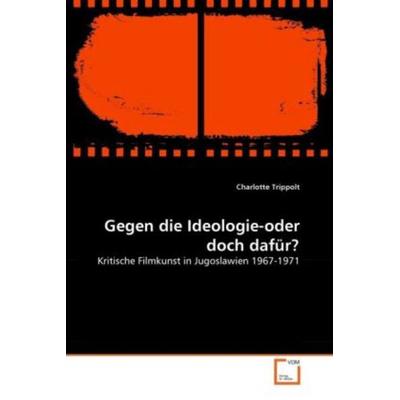 Trippolt, C: Gegen die Ideologie-oder doch dafür?, Taschenbuch von Charlotte Trippolt, VDM, 978-3-639-31035-1