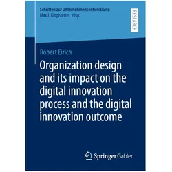 Organization design and its impact on the digital innovation process and the digital innovation outc, Fachbücher von Robert Eirich