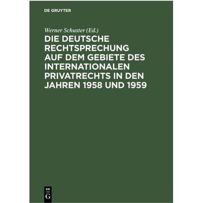 Die deutsche Rechtsprechung auf dem Gebiete des internationalen Privatrechts in den Jahren 1958 und 1959, Gebundene Ausgabe von , De Gruyter,