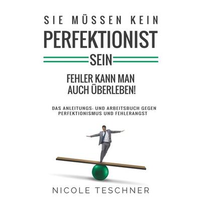 Sie müssen kein Perfektionist sein:, Taschenbuch von Nicole Teschner, Tolino media, 978-3-7546-8187-9