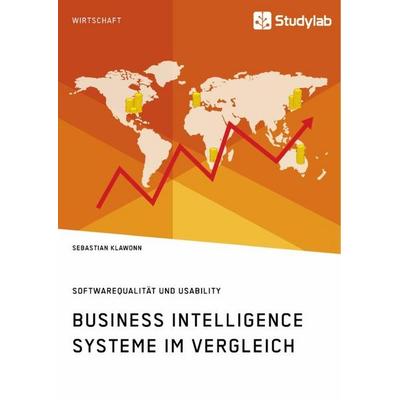 Business Intelligence Systeme im Vergleich. Softwarequalität und Usability, Taschenbuch von Sebastian Klawonn, Studylab, 978-3-96095-589-4