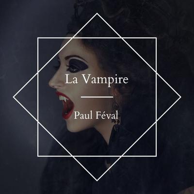 La Vampire - Paul Feval, Audio, 4061707405136