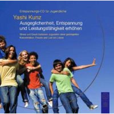 Entspannungs-CD für Jugendliche: Ausgeglichenheit, Entspannung und Leistungsfähigkeit erhöhen - Yashi Kunz, CD, 4260132380128