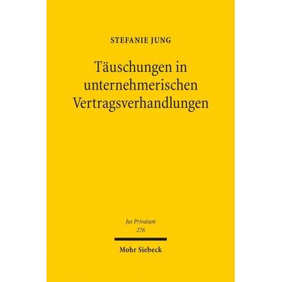 Täuschungen in unternehmerischen Vertragsverhandlungen, Gebundene Ausgabe von Stefanie Jung, Mohr Siebeck, 978-3-16-163331-7