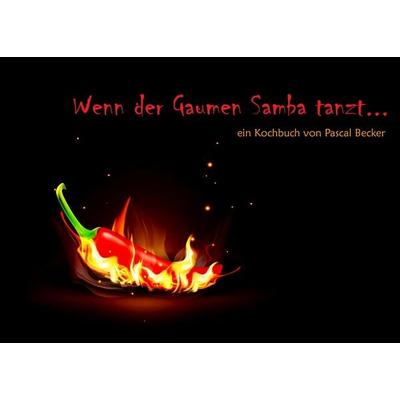 Wenn der Gaumen Samba tanzt, Taschenbuch von Pascal Becker, BoD – Books on Demand, 978-3-7357-6317-4