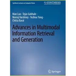 Advances in Multimodal Information Retrieval and Generation, Fachbücher von Chitta Baral, Neeraj Varshney, Yezhou Yang, Tejas Gokhale, Man Luo