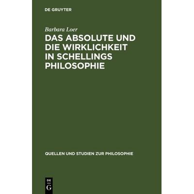 Das Absolute und die Wirklichkeit in Schellings Philosophie, Gebundene Ausgabe von Barbara Loer, De Gruyter, 978-3-11-004329-7