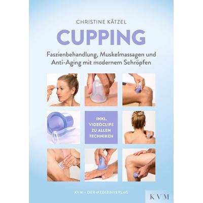 Cupping, Taschenbuch von Christine Kätzel, KVM - Der Medizinverlag, 978-3-86867-485-9