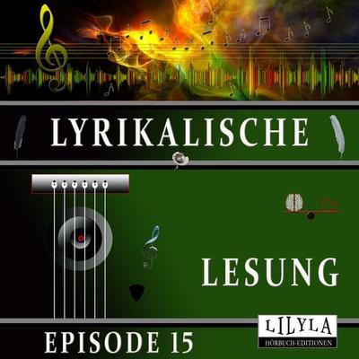 Lyrikalische Lesung Episode 15 - Johann Wolfgang von Goethe, Audio, 9783969786932