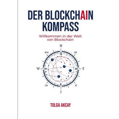 DER BLOCKCHAIN KOMPASS, Taschenbuch von Tolga Akcay, Bookmundo Direct, 978-94-036-3707-5
