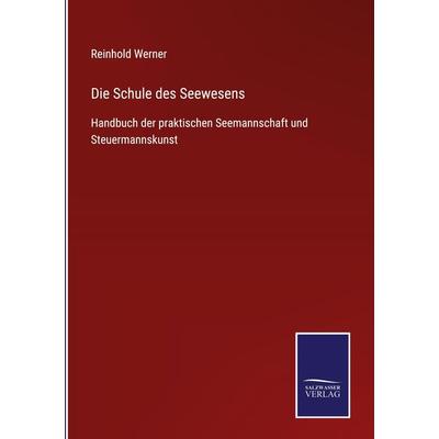 Die Schule des Seewesens, Gebundene Ausgabe von Reinhold Werner, BoD - Books on Demand, 978-3-7525-4579-1