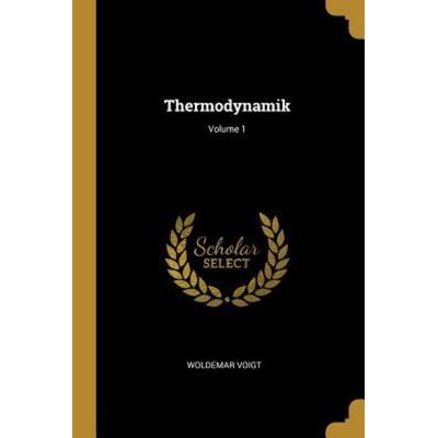 Thermodynamik; Volume 1, Taschenbuch von Woldemar Voigt, Creative Media Partners, LLC, 978-0-270-67461-3