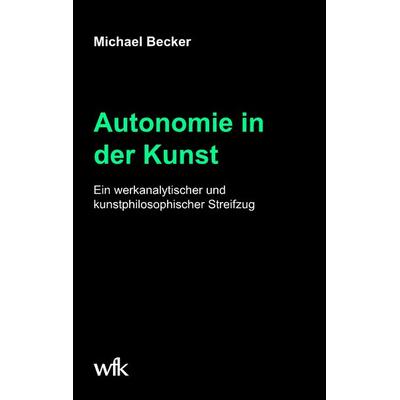 Autonomie in der Kunst, Taschenbuch von Michael Becker, BoD – Books on Demand, 978-3-7460-3377-8