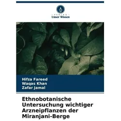 Ethnobotanische Untersuchung wichtiger Arzneipflanzen der Miranjani-Berge, Fachbücher von Zafar Jamal, Hifza Fareed, Waqas Khan