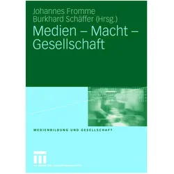 Medien - Macht - Gesellschaft, Fachbücher von Burkhard Schäffer, Johannes Fromme