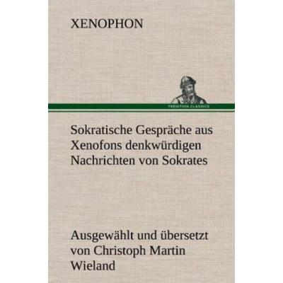 Sokratische Gespräche aus Xenofons denkwürdigen Nachrichten von Sokrates, Gebundene Ausgabe von Xenophon, Tredition, 978-3-8472-6519-1