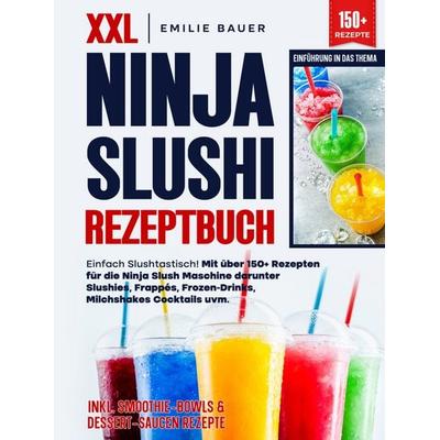 XXL Ninja Slushi Rezeptbuch, Gebundene Ausgabe von Emilie Bauer, Bookmundo, 978-94-038-0732-4