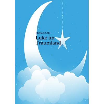 Luke im Traumland, Gebundene Ausgabe von Michael Otto, Tredition, 978-3-384-39235-0