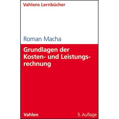 Grundlagen der Kosten- und Leistungsrechnung, Taschenbuch von Roman Macha, Vahlen, Franz, 978-3-8006-3682-2
